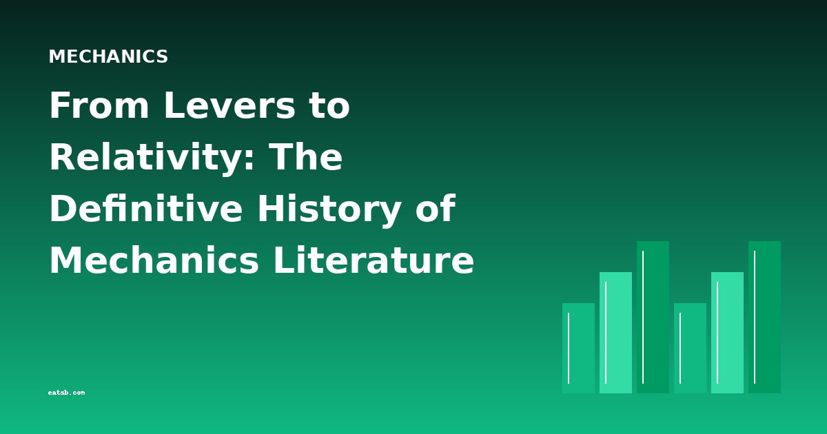 From Levers to Relativity: The Definitive History of Mechanics Literature