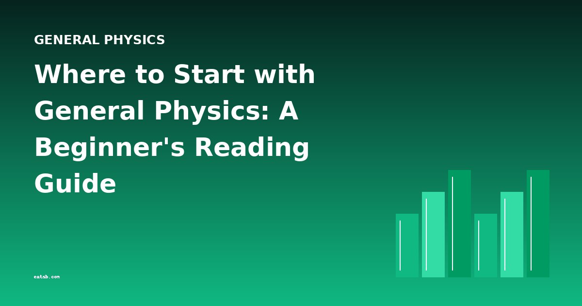 Where to Start with General Physics: A Beginner's Reading Guide