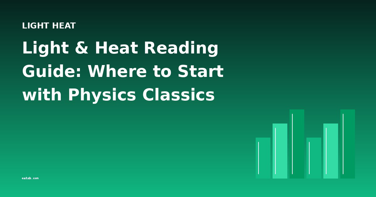Light & Heat Reading Guide: Where to Start with Physics Classics