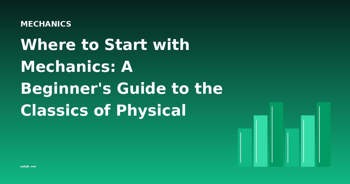 Where to Start with Mechanics: A Beginner's Guide to the Classics of Physical Science