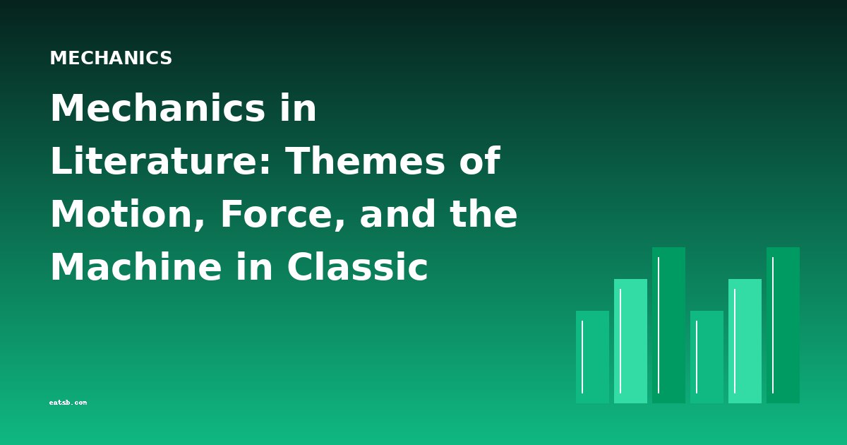 Mechanics in Literature: Themes of Motion, Force, and the Machine in Classic Science Books